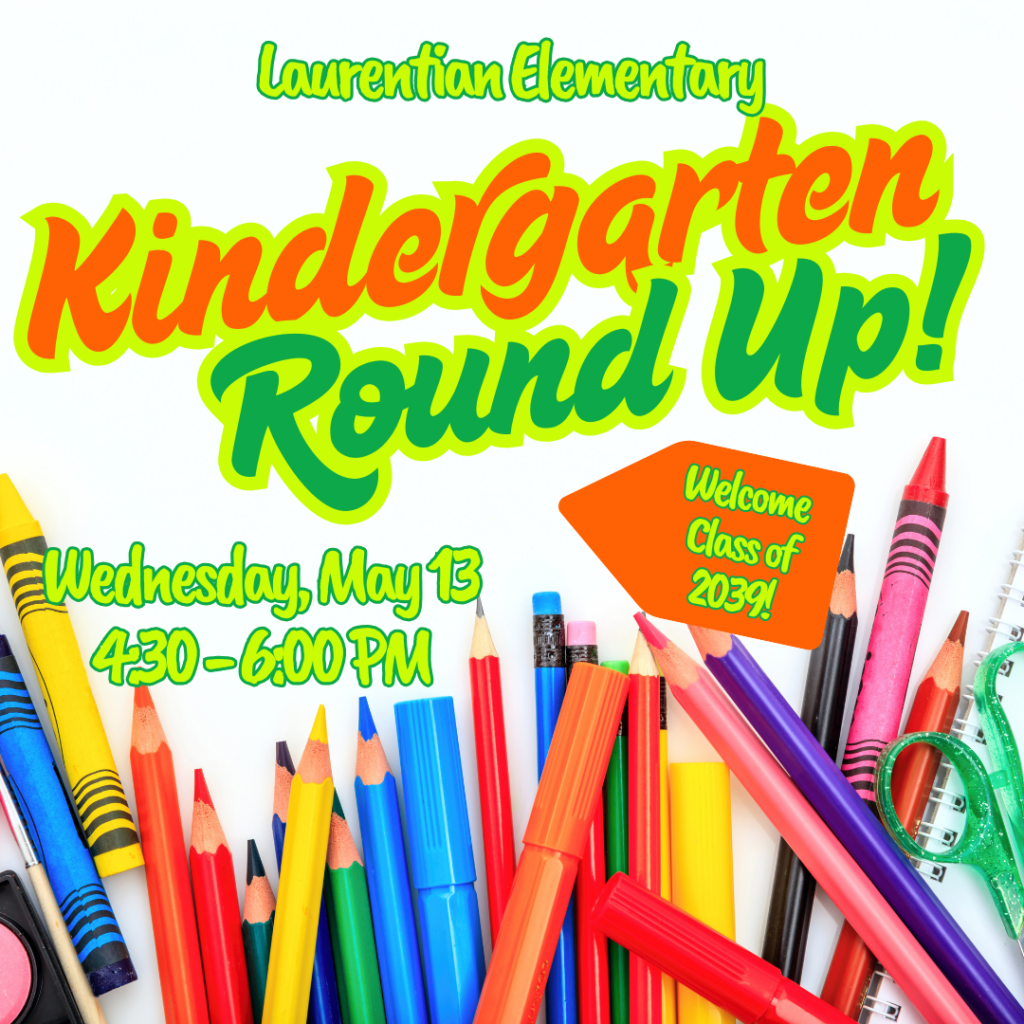 Colorful assortment of crayons and pencils with text: Laurentian Elementary Kindergarten Round Up! Wednesday, May 13, 4:30–6:00 PM. Welcome Class of 2039! on a white background.